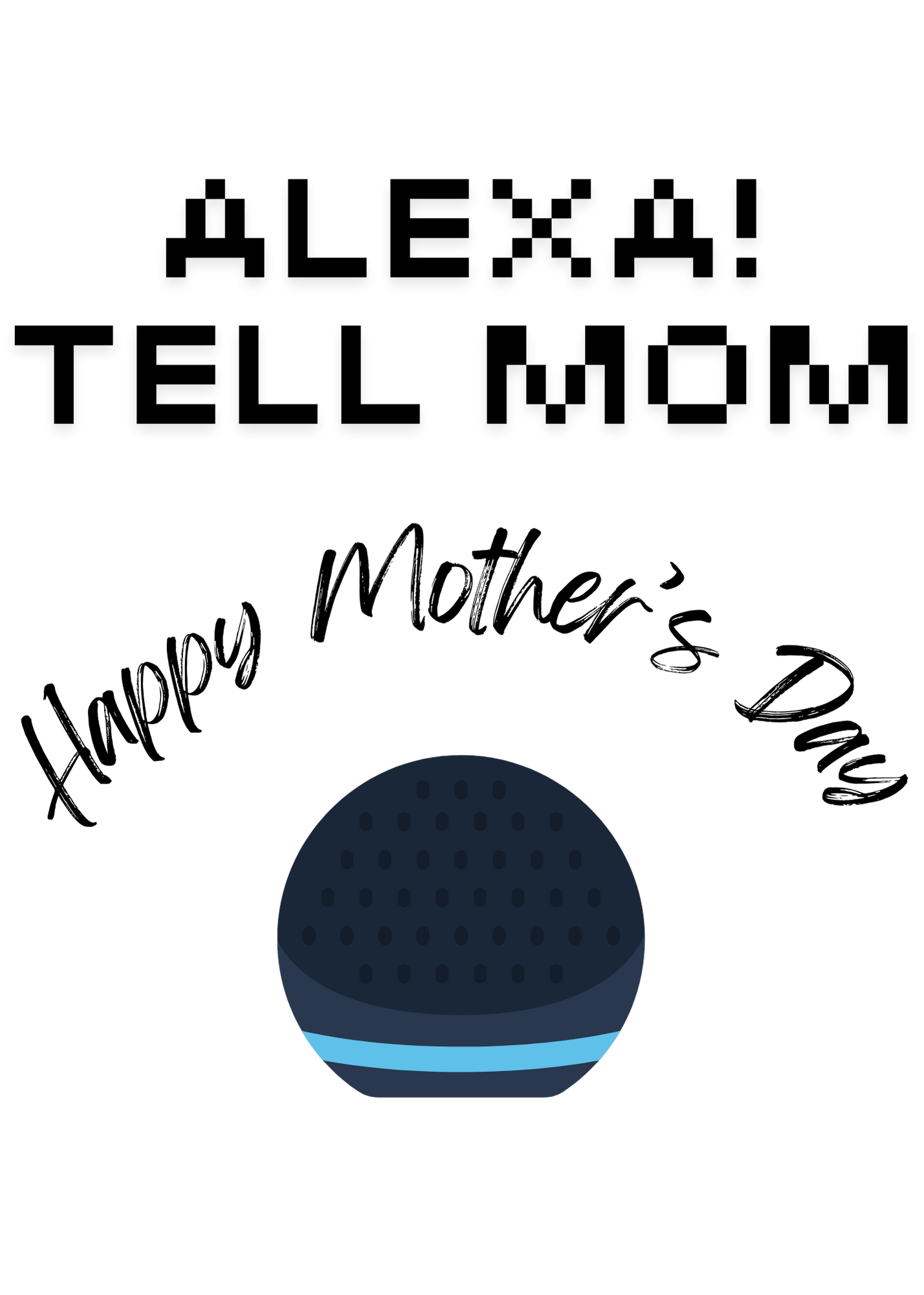 "ALEXA! Tell Mom Happy Mother's Day!" Greeting Card