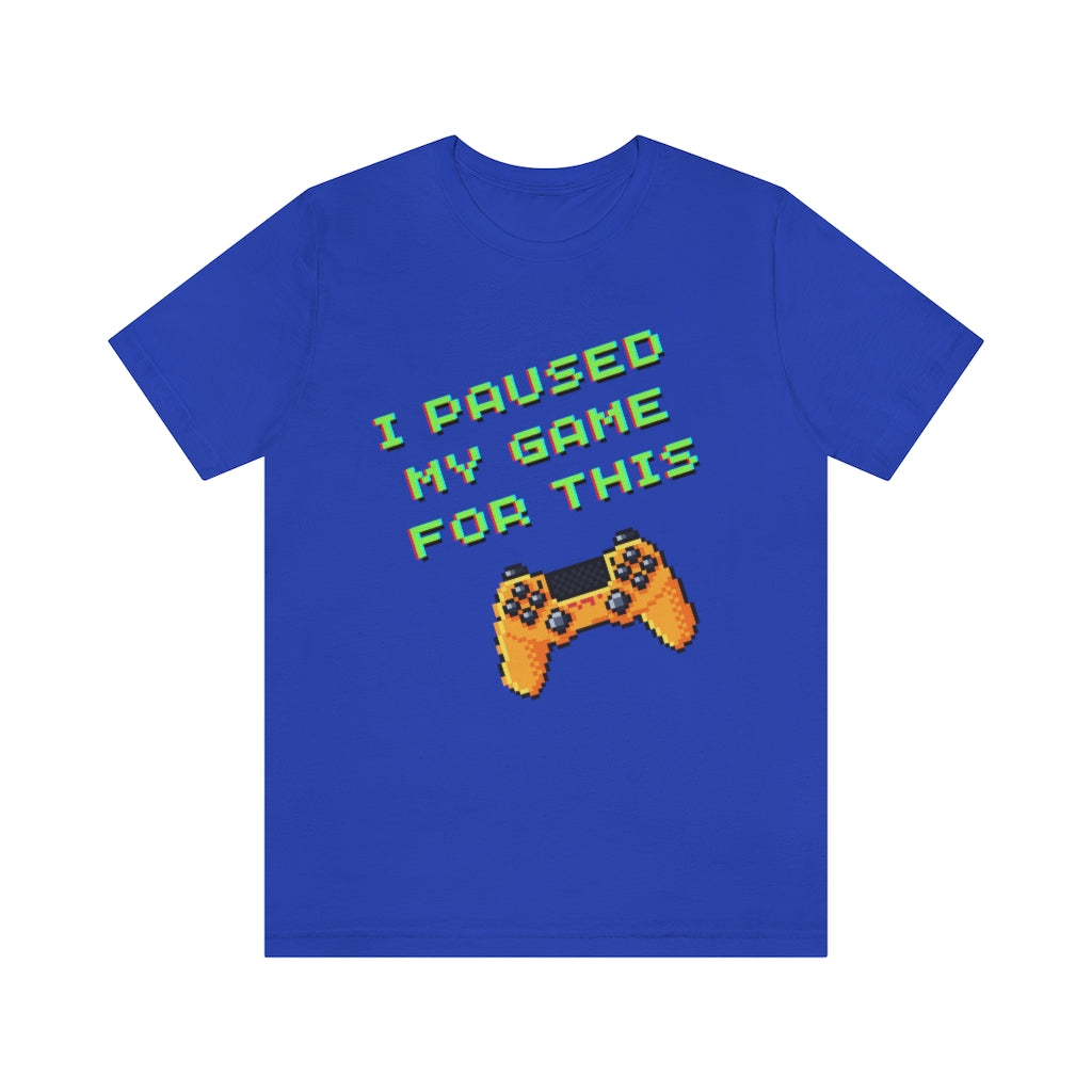 I Paused My Game For This Retro Pixel Unisex Jersey Short Sleeve Tee