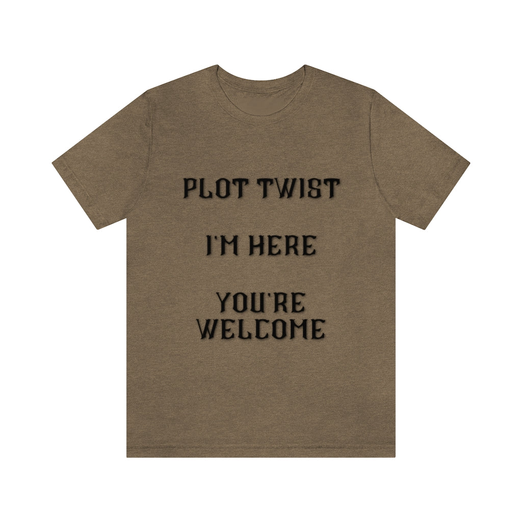 Plot Twist I'm Here You're Welcome Unisex Jersey Short Sleeve Tee