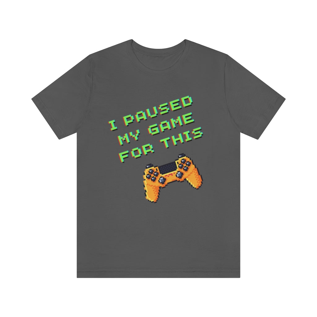 I Paused My Game For This Retro Pixel Unisex Jersey Short Sleeve Tee