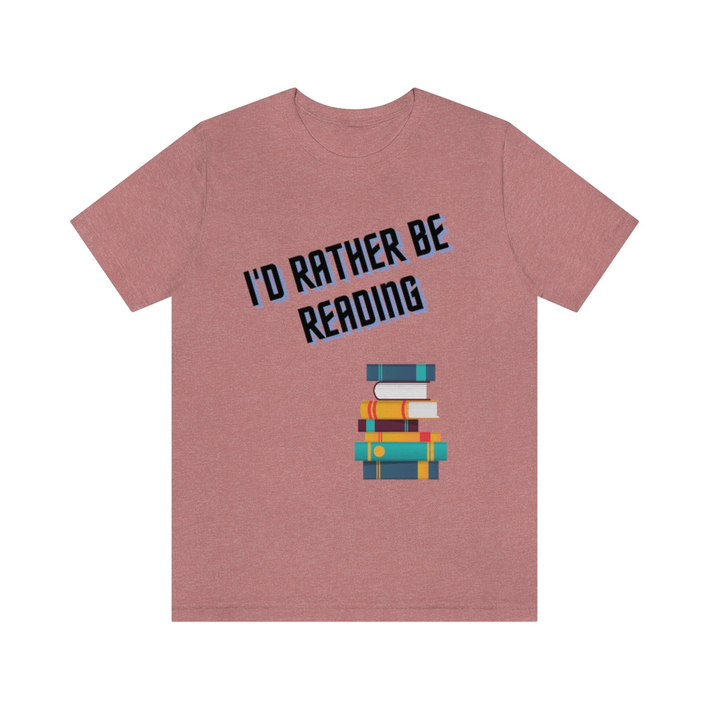 I'd Rather Be Reading Unisex Jersey Short Sleeve Tee
