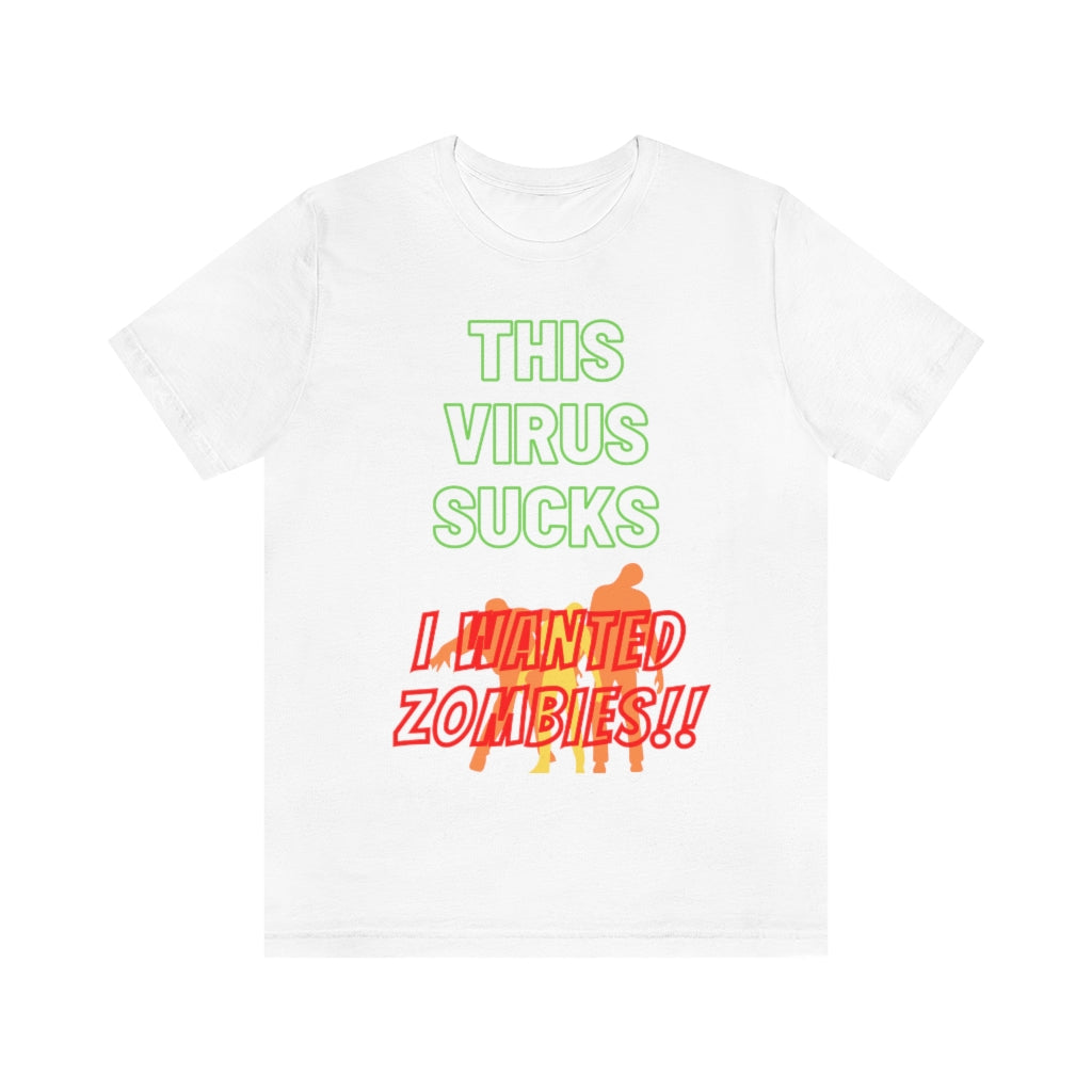 This Virus Sucks I Wanted Zombies Unisex Jersey Short Sleeve Tee