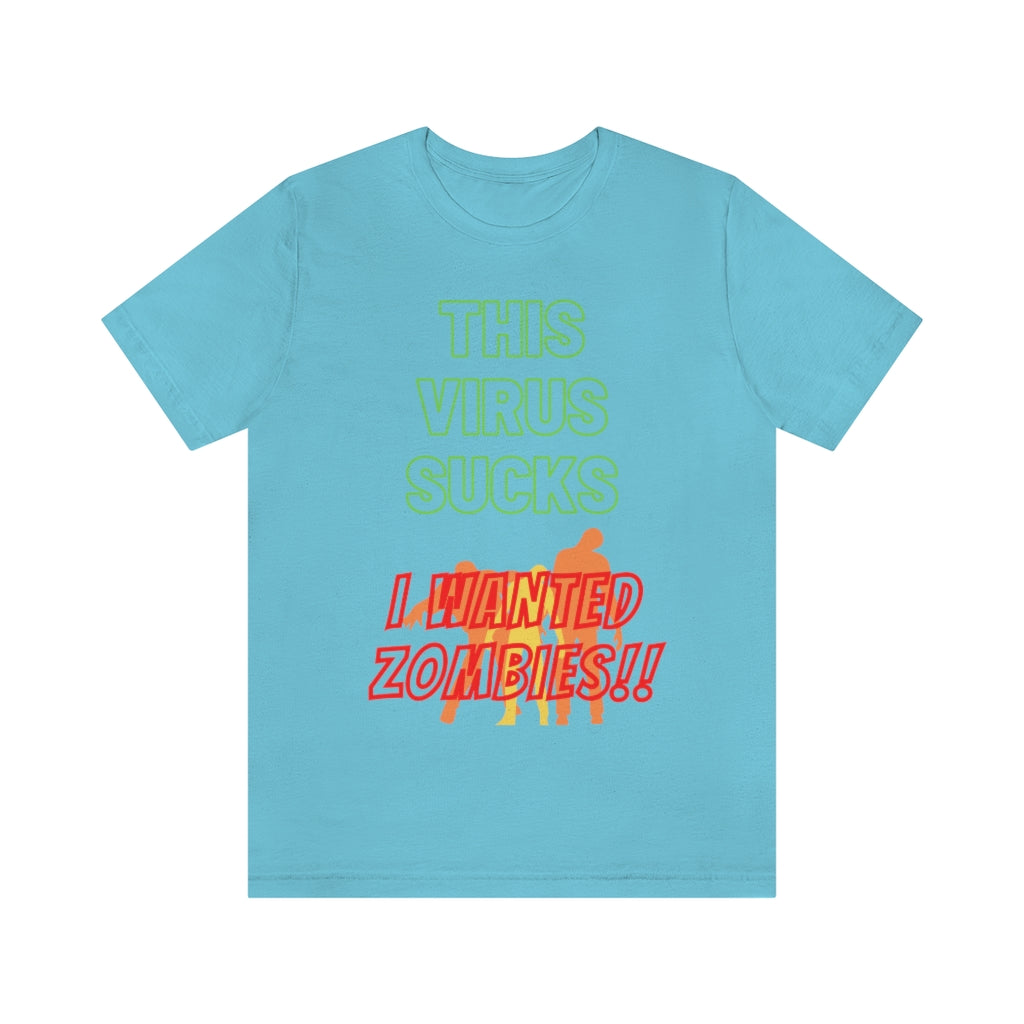 This Virus Sucks I Wanted Zombies Unisex Jersey Short Sleeve Tee