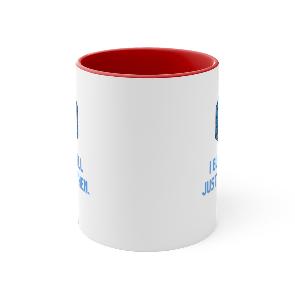 I Guess I'll Just Die Then Accent Coffee Mug, 11oz