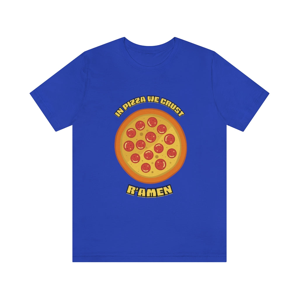 In Pizza We Crust Ramen Unisex Jersey Short Sleeve Tee