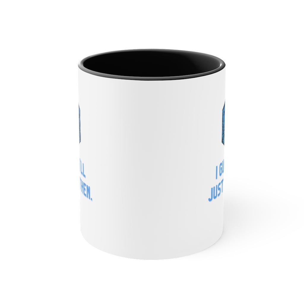 I Guess I'll Just Die Then Accent Coffee Mug, 11oz