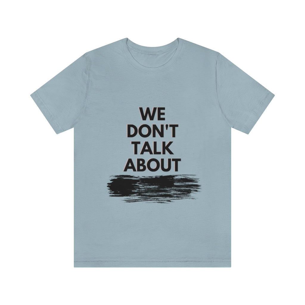 We Don't Talk About Unisex Jersey Short Sleeve Tee