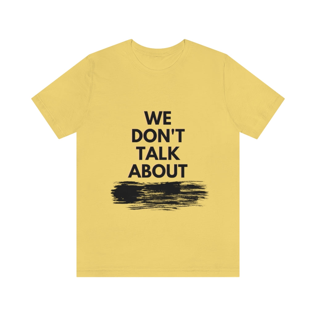 We Don't Talk About Unisex Jersey Short Sleeve Tee
