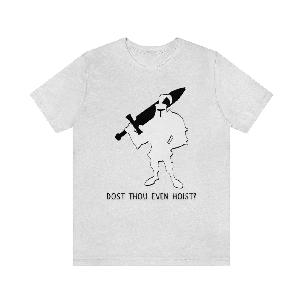Dost Thou Even Hoist Unisex Jersey Short Sleeve Tee