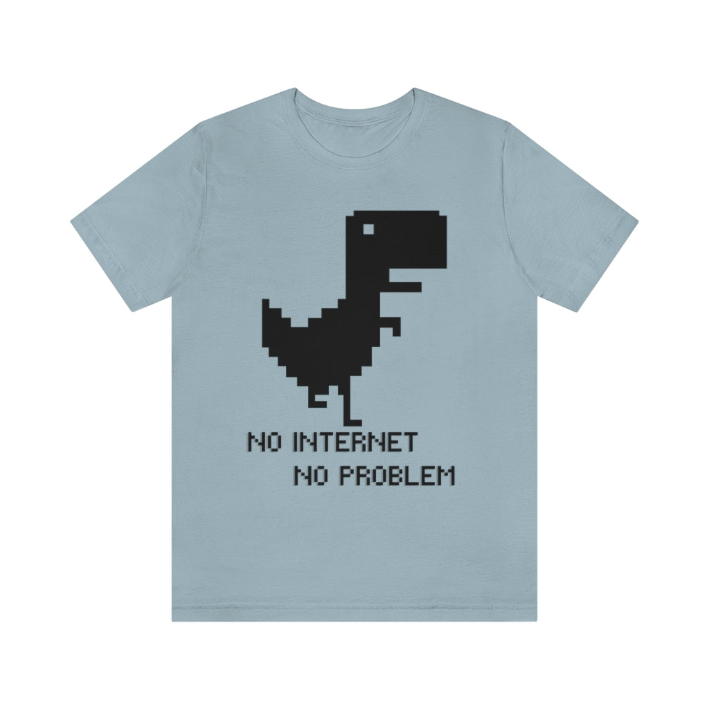 No Internet No Problem Unisex Jersey Short Sleeve Tee
