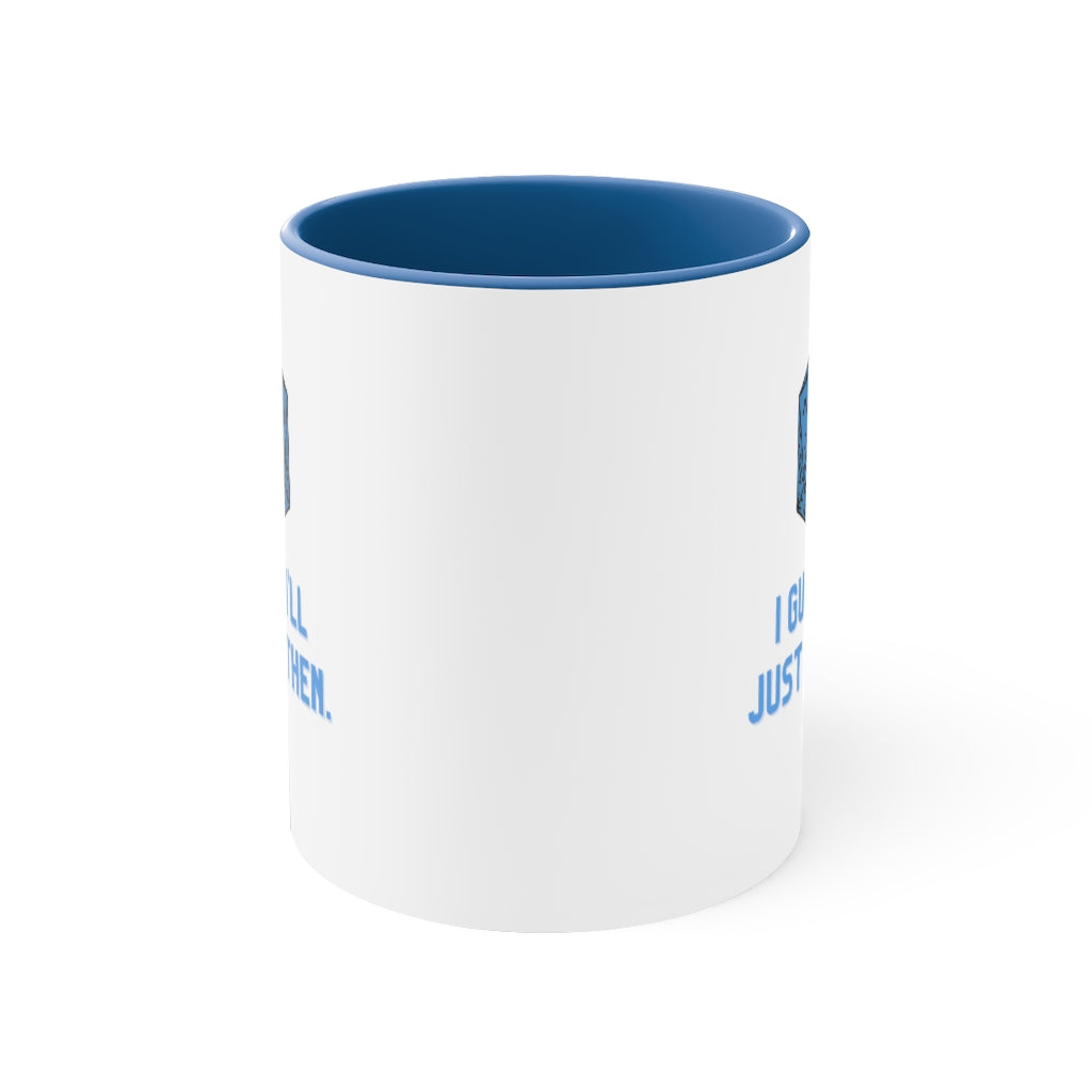 I Guess I'll Just Die Then Accent Coffee Mug, 11oz