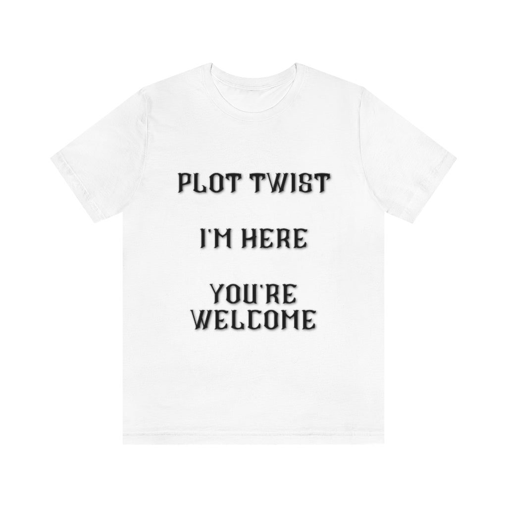 Plot Twist I'm Here You're Welcome Unisex Jersey Short Sleeve Tee