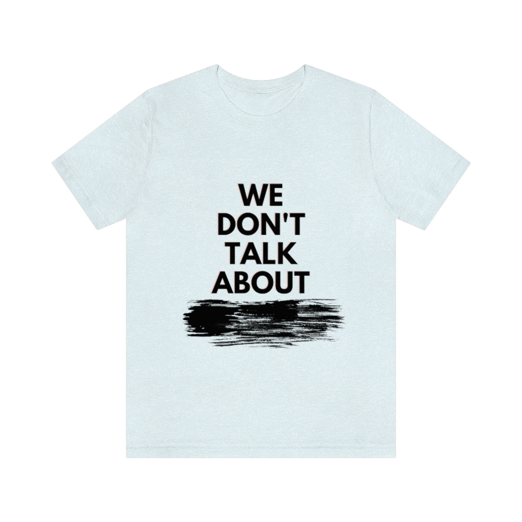 We Don't Talk About Unisex Jersey Short Sleeve Tee
