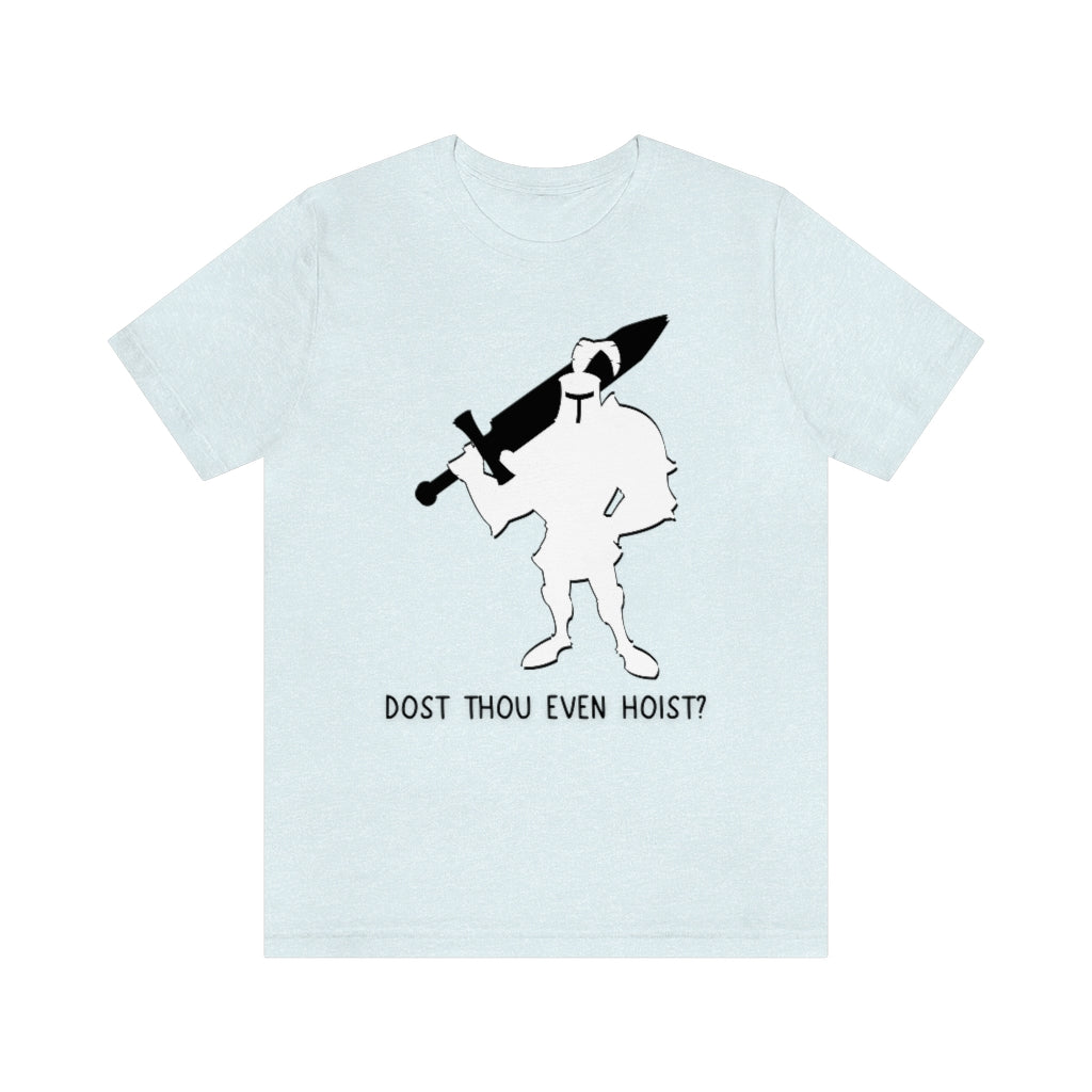 Dost Thou Even Hoist Unisex Jersey Short Sleeve Tee