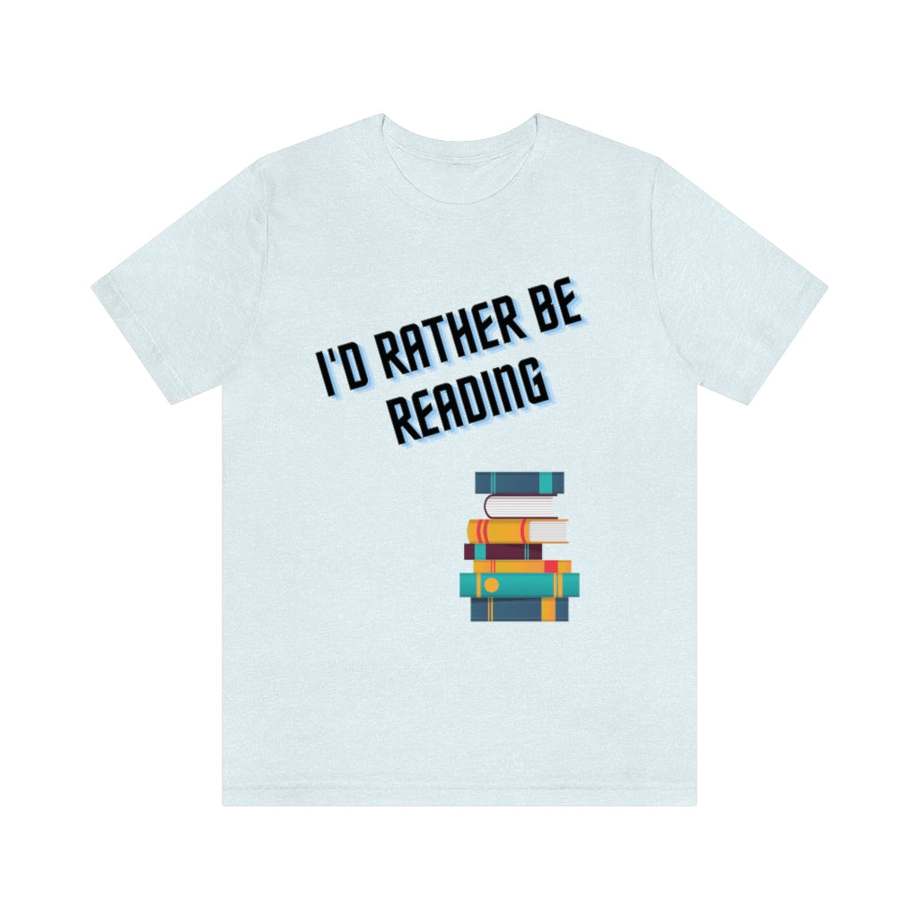 I'd Rather Be Reading Unisex Jersey Short Sleeve Tee