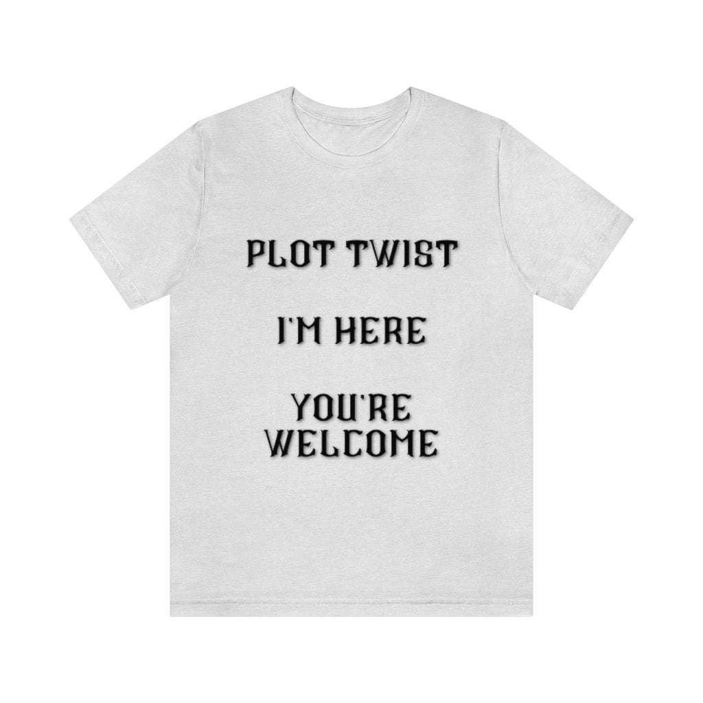 Plot Twist I'm Here You're Welcome Unisex Jersey Short Sleeve Tee