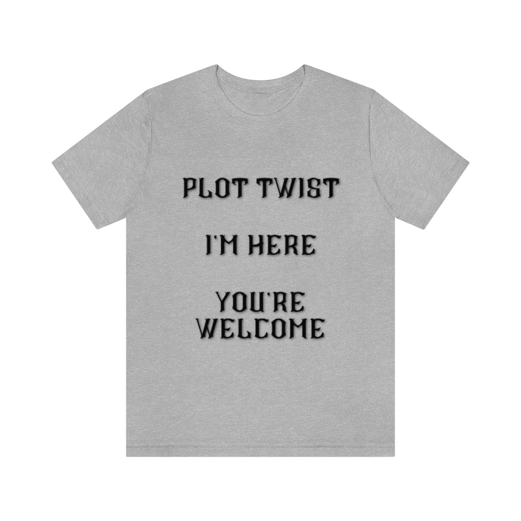 Plot Twist I'm Here You're Welcome Unisex Jersey Short Sleeve Tee