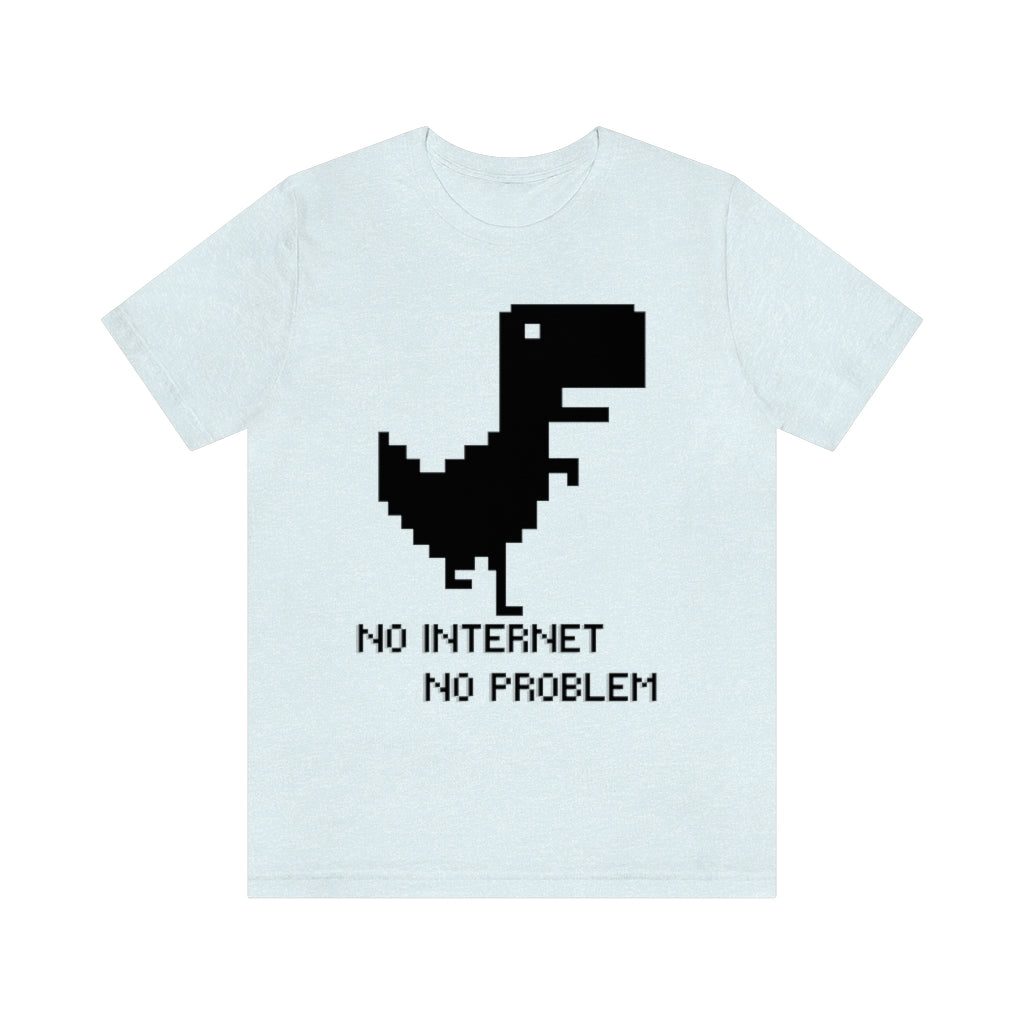 No Internet No Problem Unisex Jersey Short Sleeve Tee