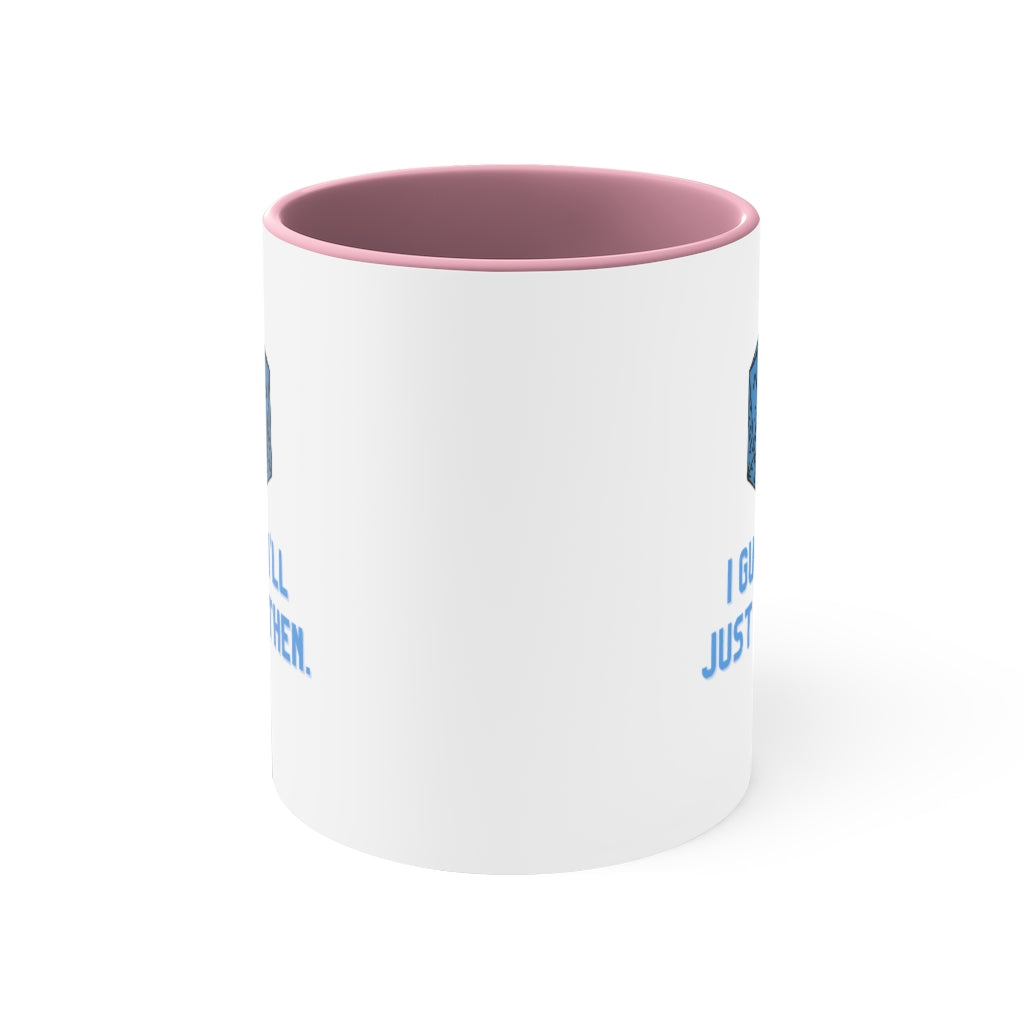 I Guess I'll Just Die Then Accent Coffee Mug, 11oz