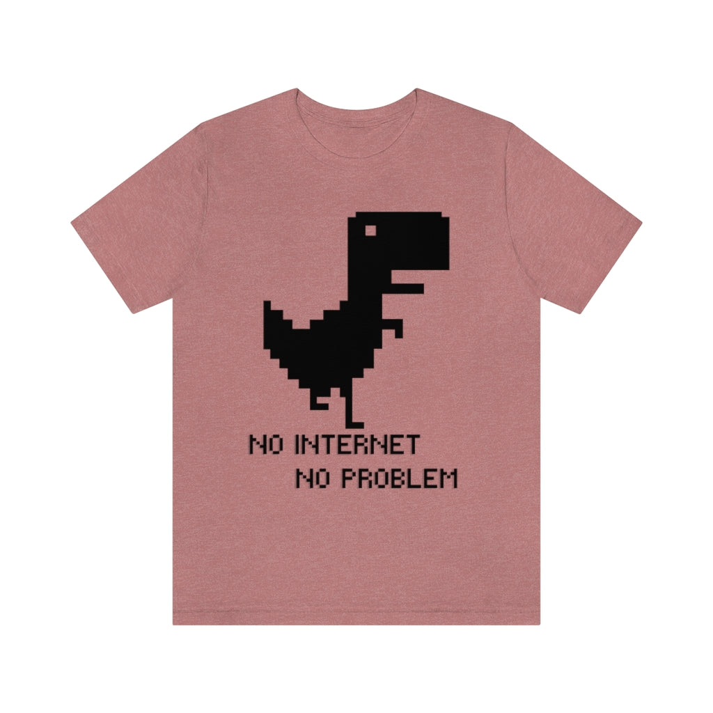 No Internet No Problem Unisex Jersey Short Sleeve Tee