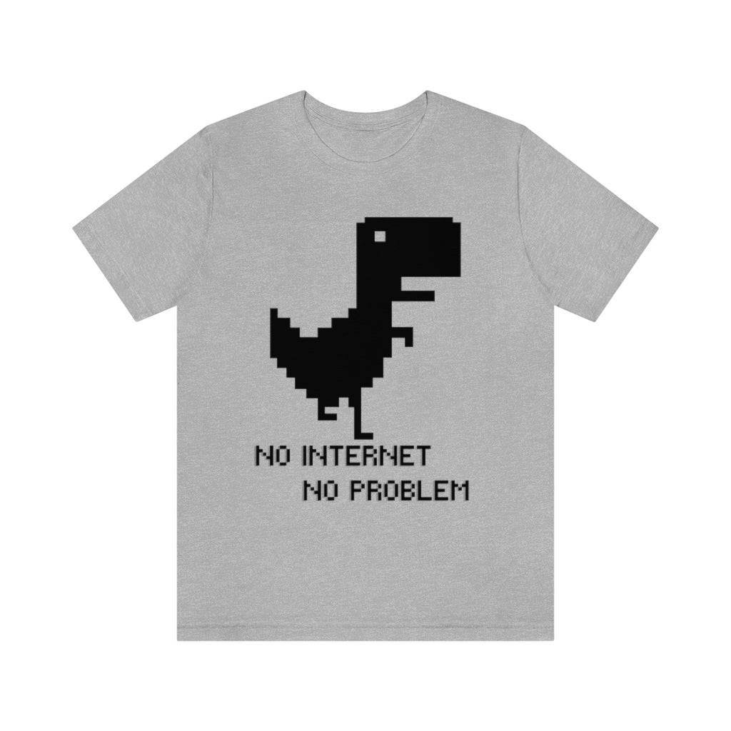 No Internet No Problem Unisex Jersey Short Sleeve Tee