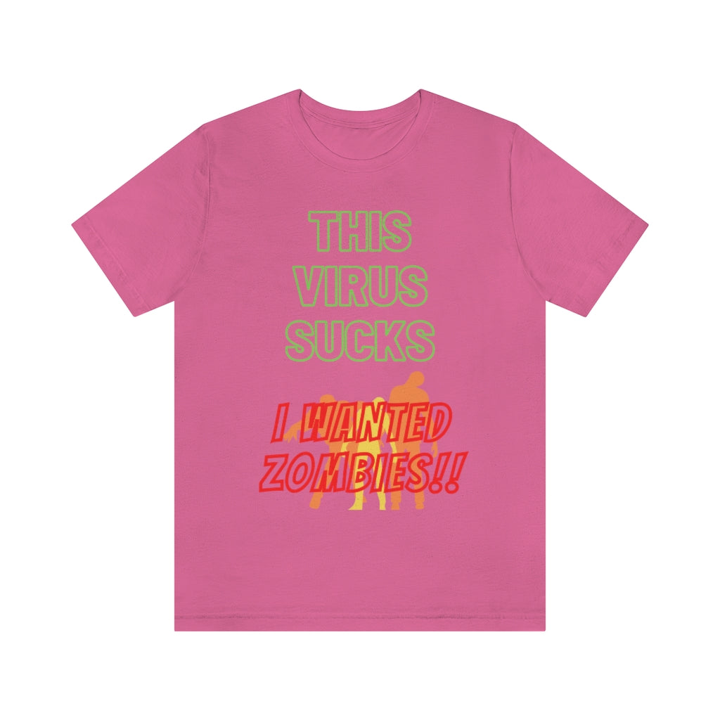 This Virus Sucks I Wanted Zombies Unisex Jersey Short Sleeve Tee