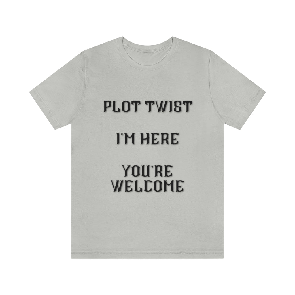Plot Twist I'm Here You're Welcome Unisex Jersey Short Sleeve Tee