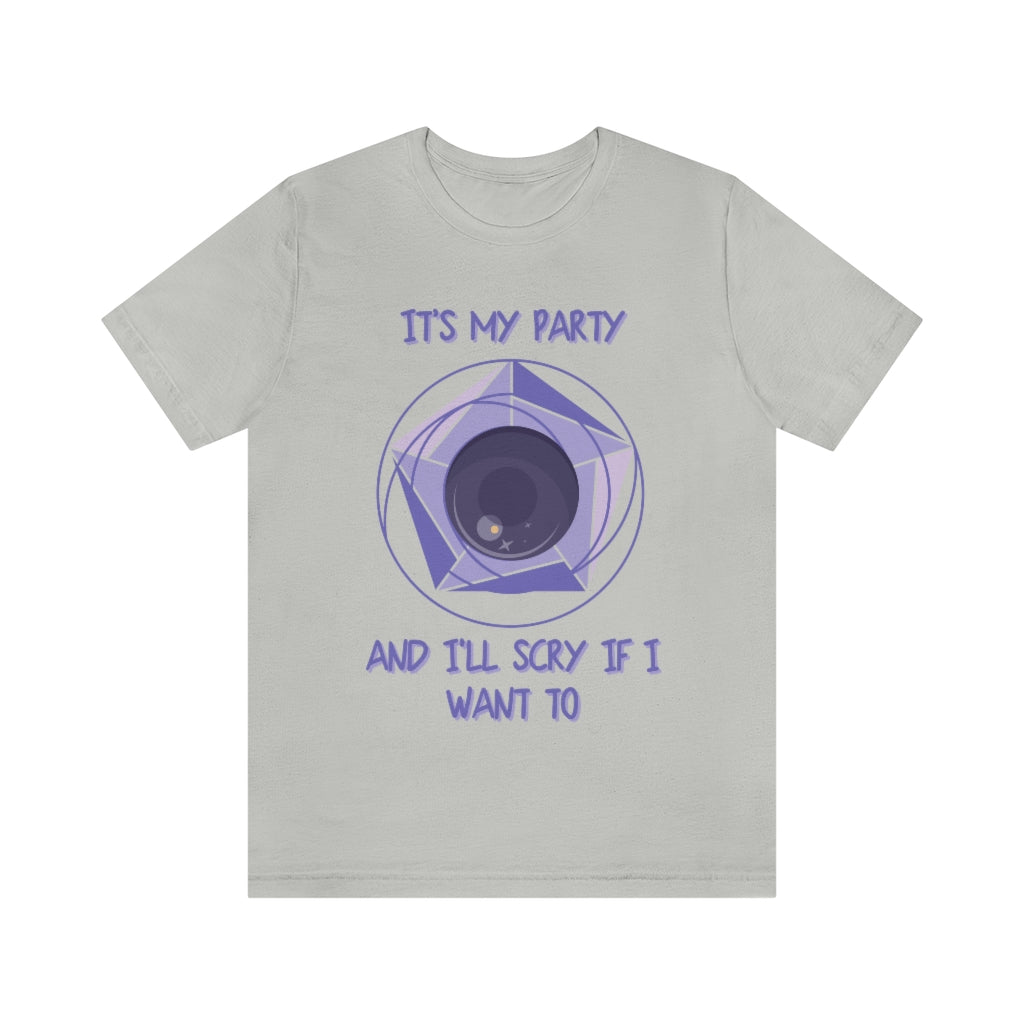 Its My Party and I'll Scry If I Want To Unisex Jersey Short Sleeve Tee