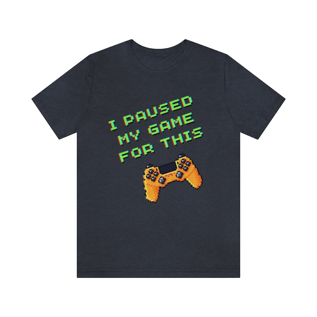 I Paused My Game For This Retro Pixel Unisex Jersey Short Sleeve Tee