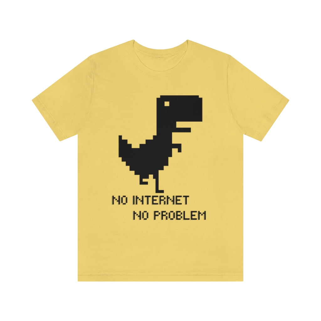 No Internet No Problem Unisex Jersey Short Sleeve Tee