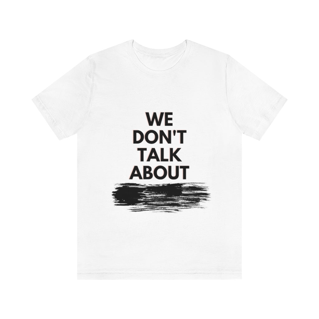 We Don't Talk About Unisex Jersey Short Sleeve Tee
