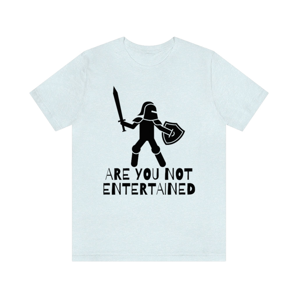 Are You Not Entertained Unisex Jersey Short Sleeve Tee