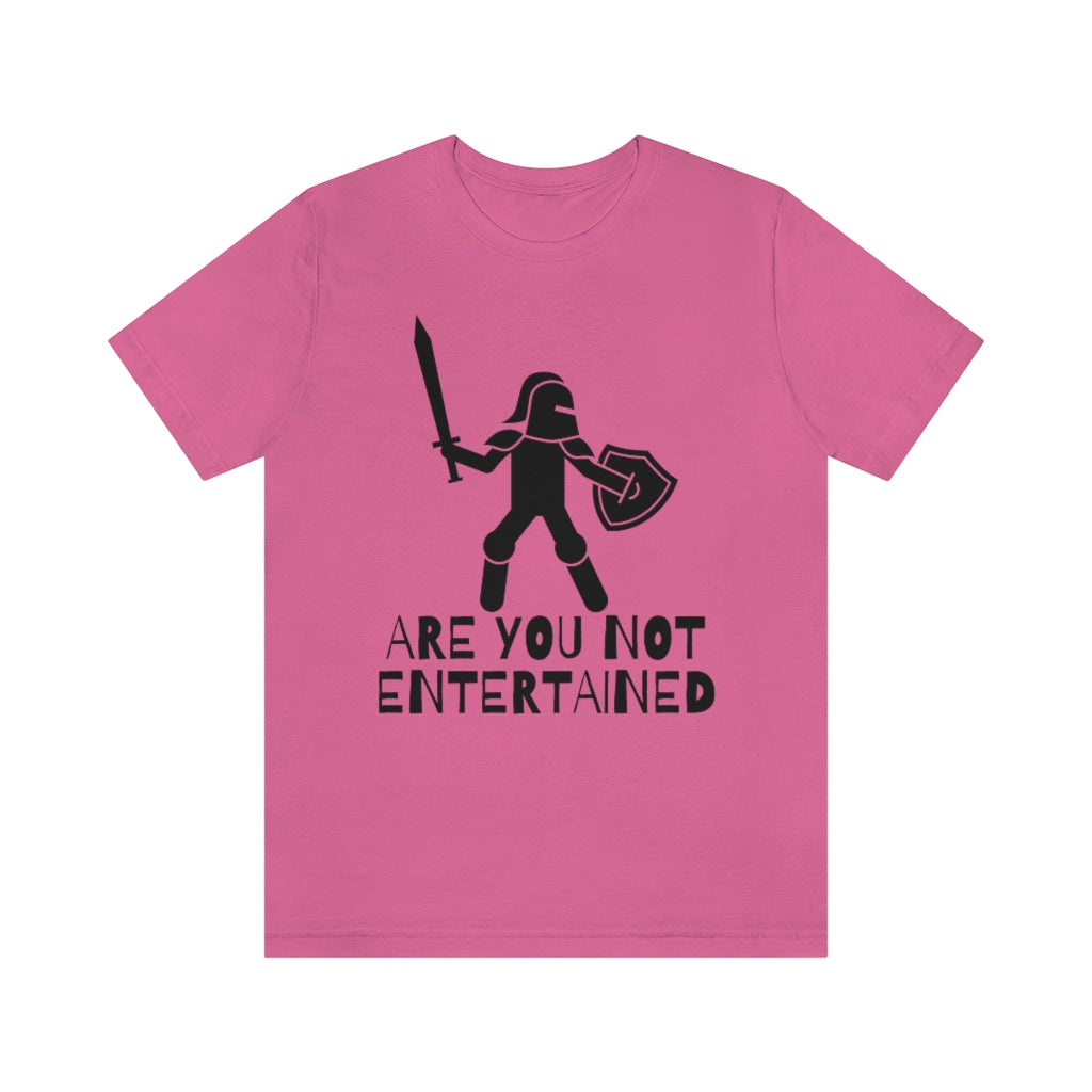 Are You Not Entertained Unisex Jersey Short Sleeve Tee