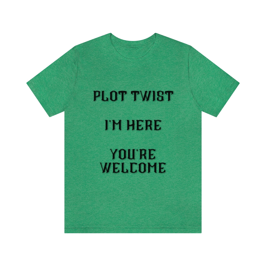 Plot Twist I'm Here You're Welcome Unisex Jersey Short Sleeve Tee