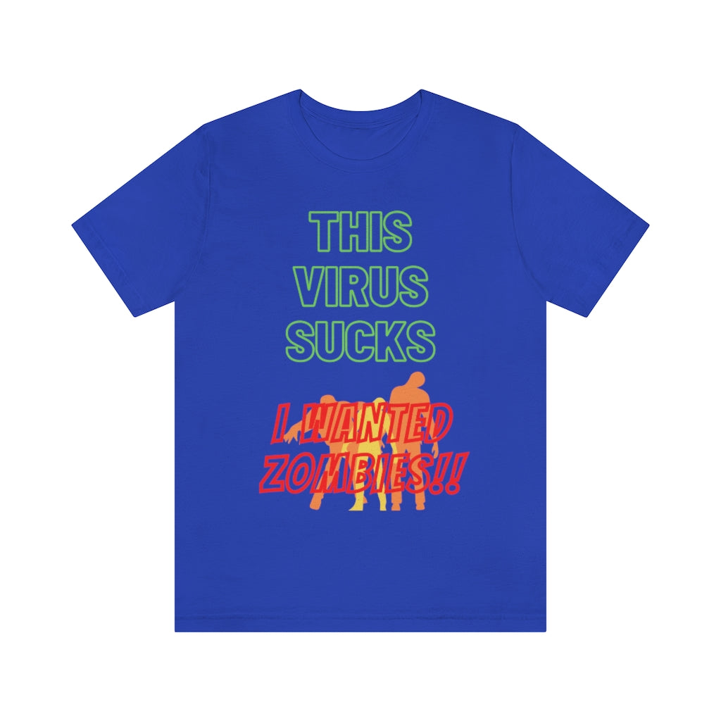 This Virus Sucks I Wanted Zombies Unisex Jersey Short Sleeve Tee