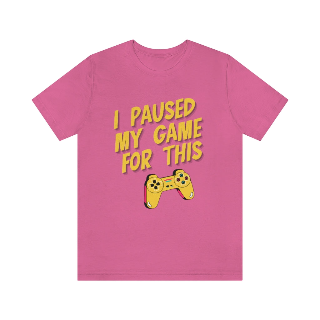 I Paused My Game For This Unisex Jersey Short Sleeve Tee