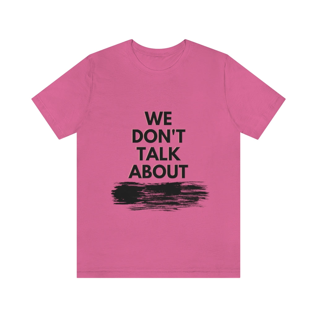 We Don't Talk About Unisex Jersey Short Sleeve Tee