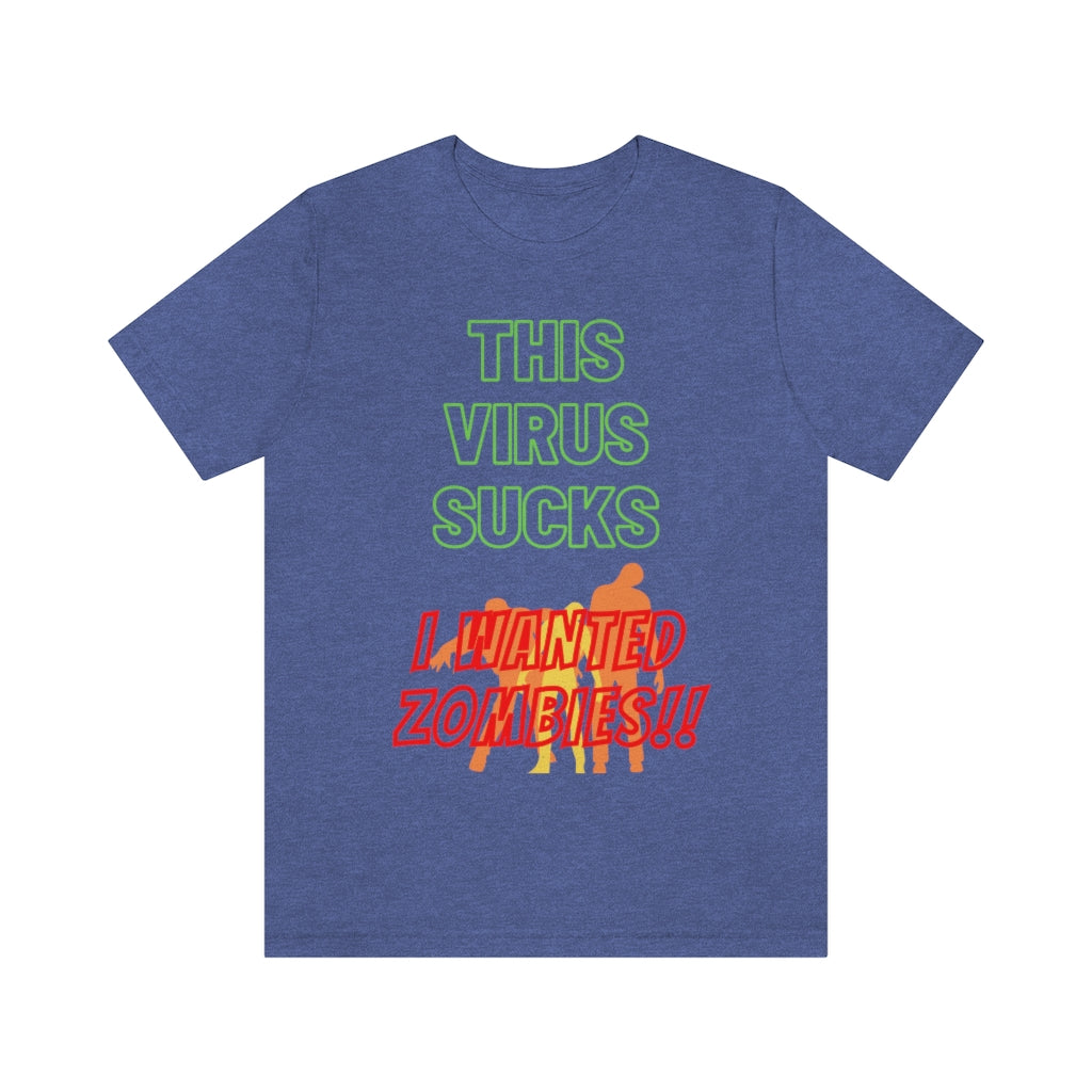 This Virus Sucks I Wanted Zombies Unisex Jersey Short Sleeve Tee