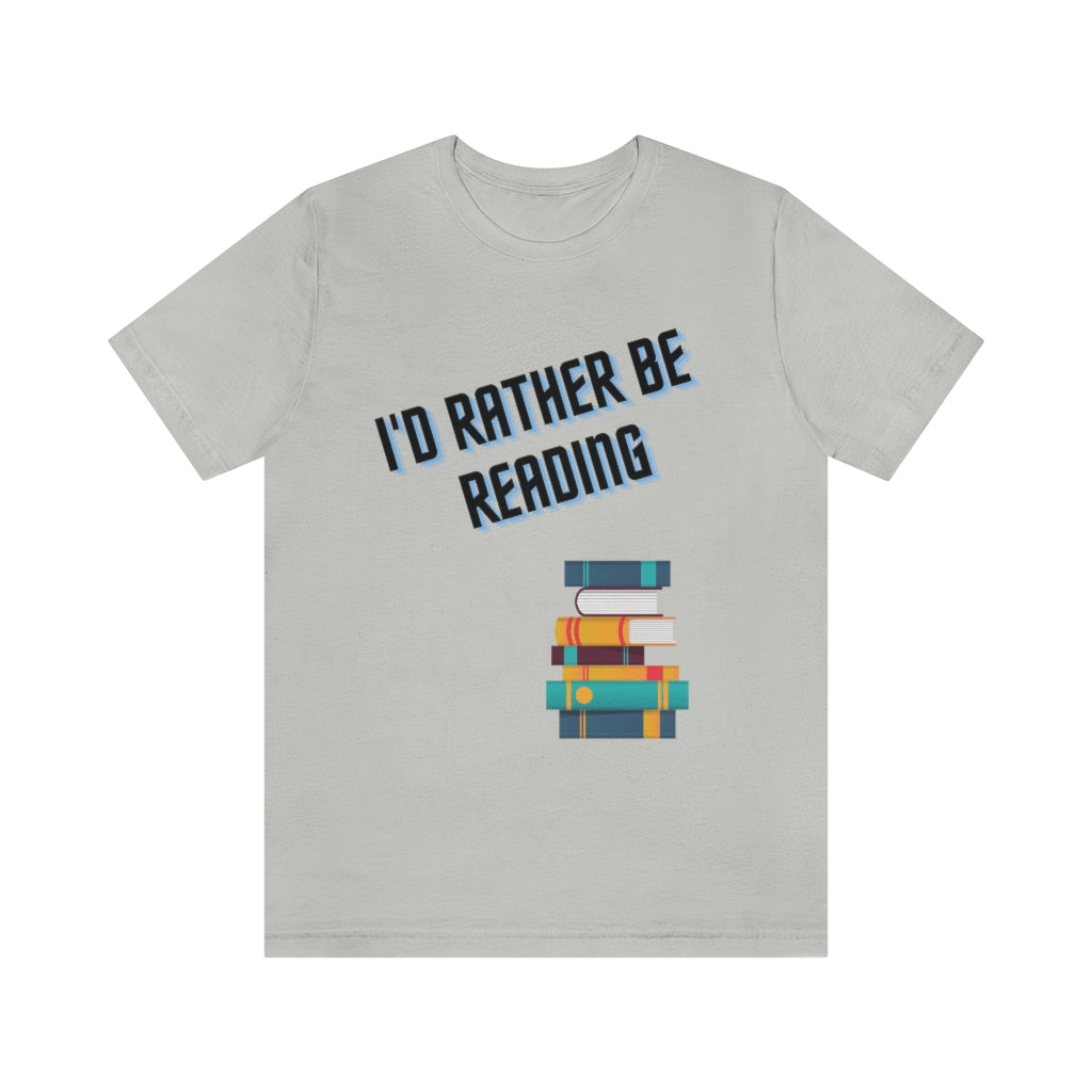 I'd Rather Be Reading Unisex Jersey Short Sleeve Tee