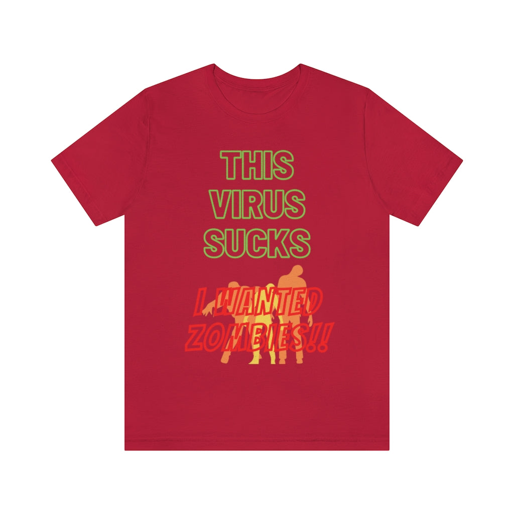 This Virus Sucks I Wanted Zombies Unisex Jersey Short Sleeve Tee
