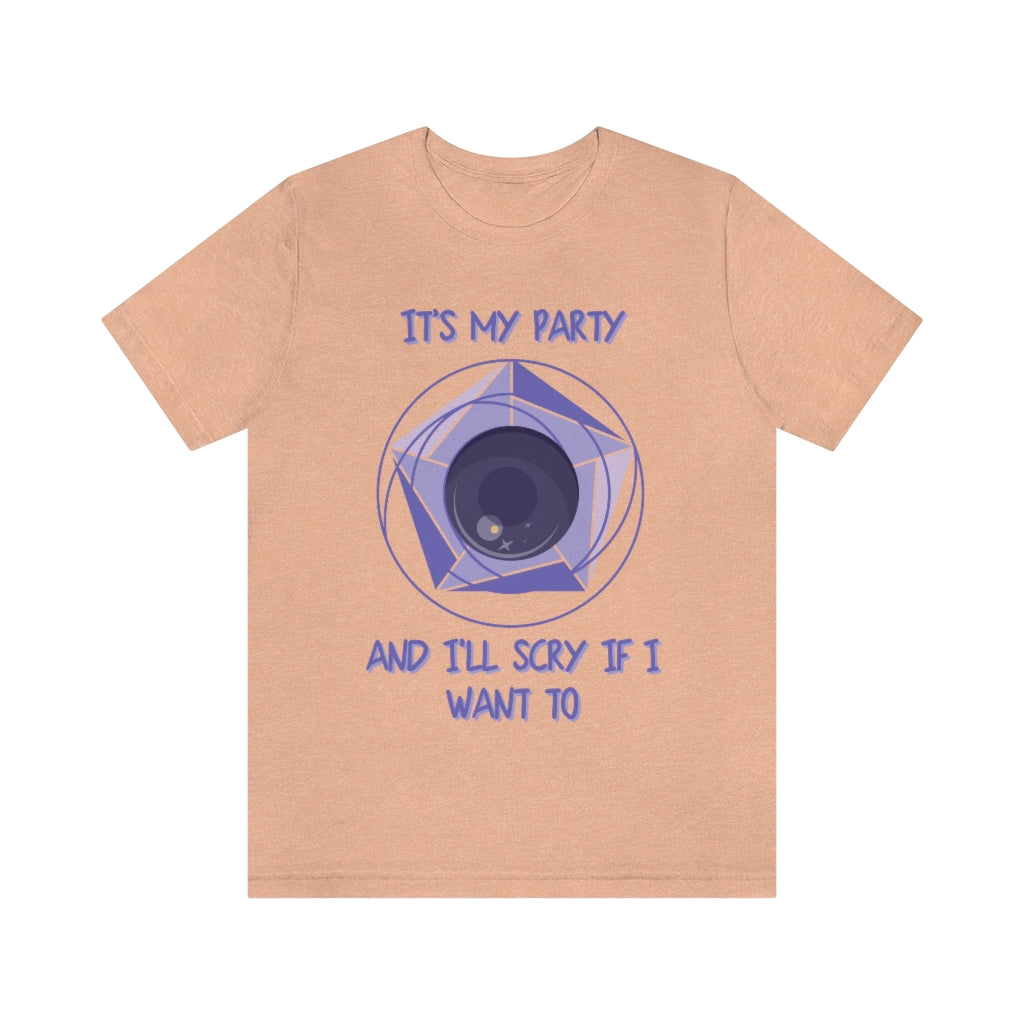 Its My Party and I'll Scry If I Want To Unisex Jersey Short Sleeve Tee