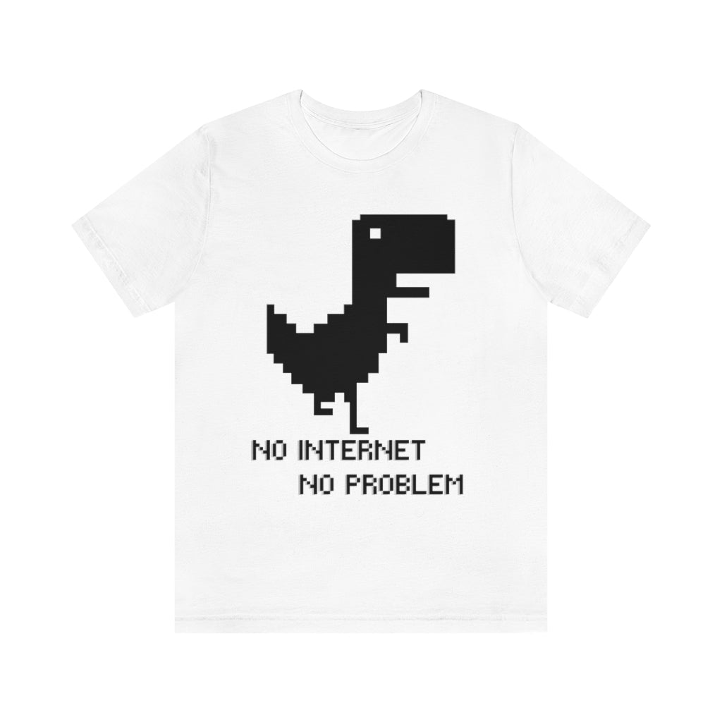 No Internet No Problem Unisex Jersey Short Sleeve Tee