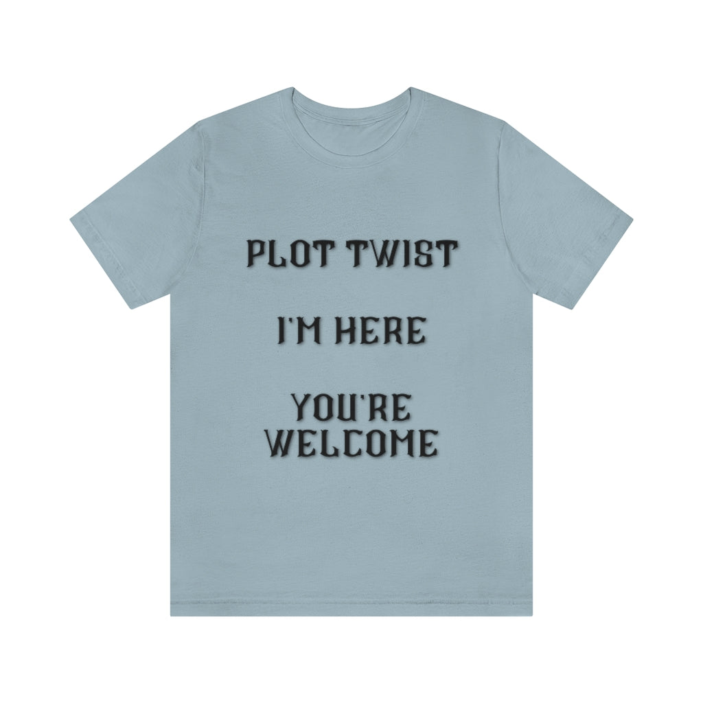 Plot Twist I'm Here You're Welcome Unisex Jersey Short Sleeve Tee