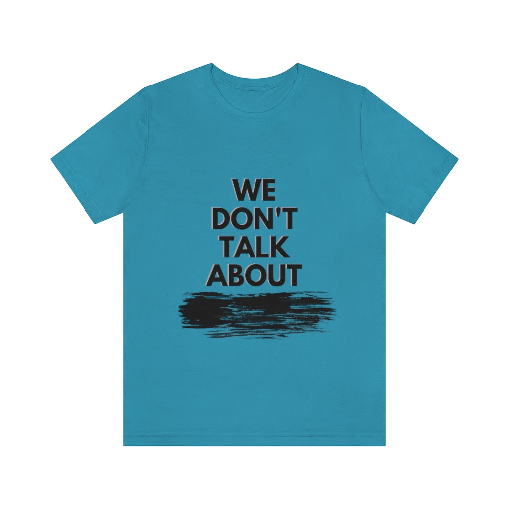 We Don't Talk About Unisex Jersey Short Sleeve Tee