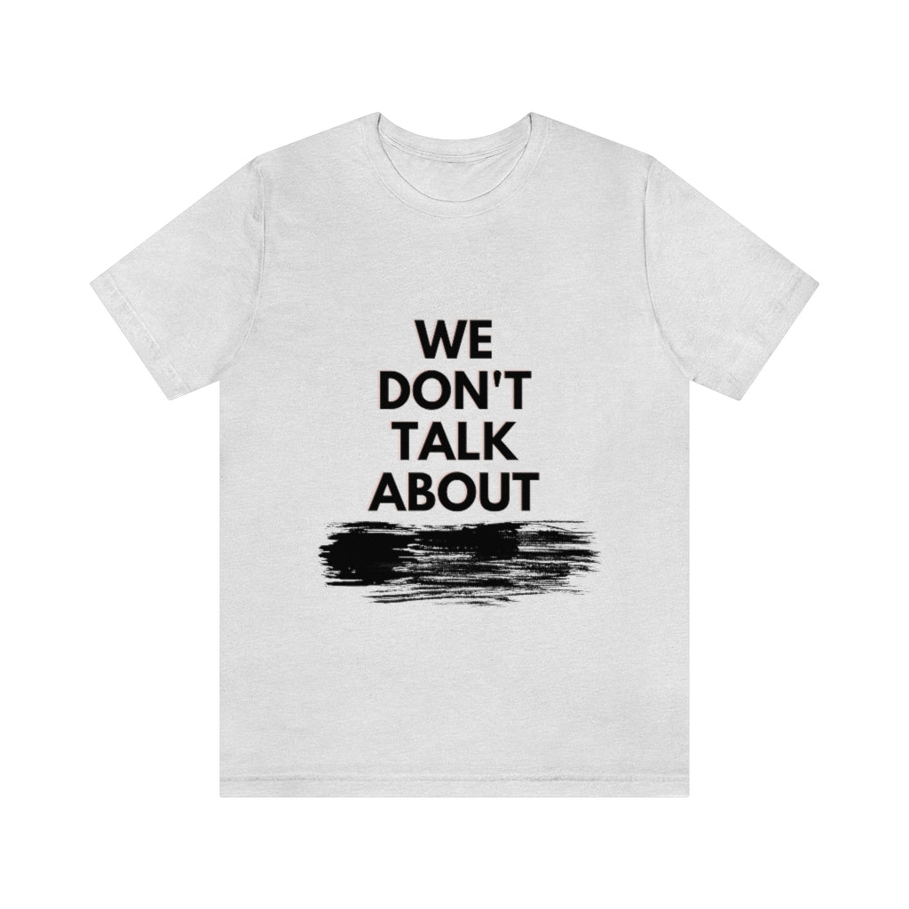 We Don't Talk About Unisex Jersey Short Sleeve Tee