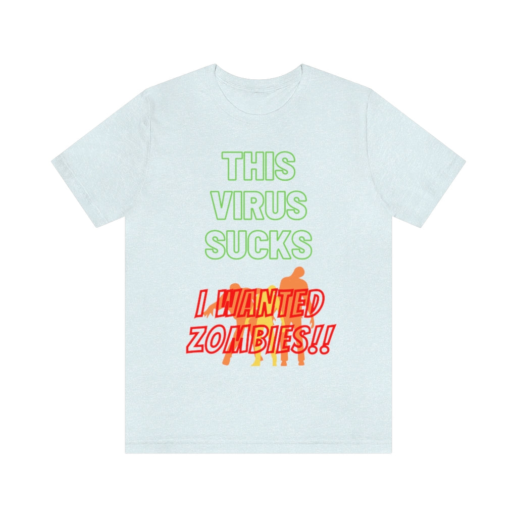 This Virus Sucks I Wanted Zombies Unisex Jersey Short Sleeve Tee