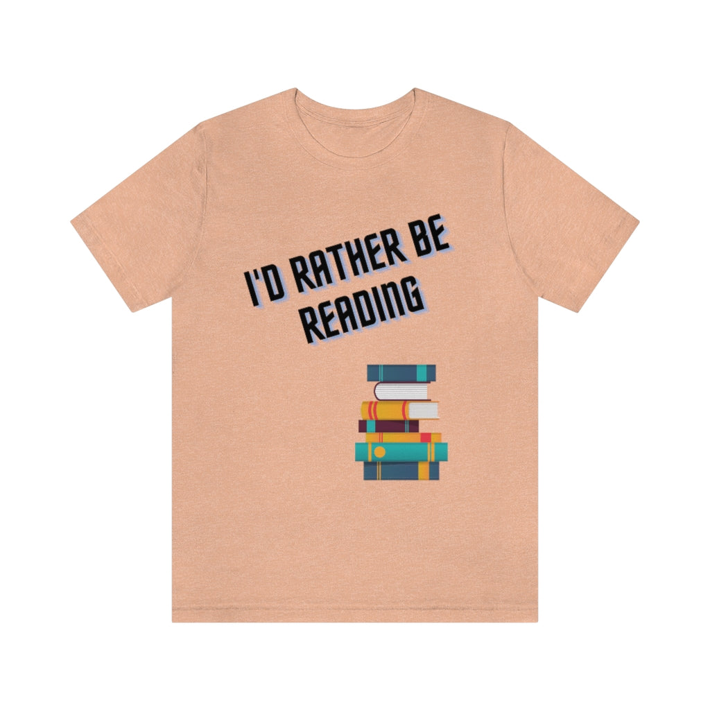 I'd Rather Be Reading Unisex Jersey Short Sleeve Tee