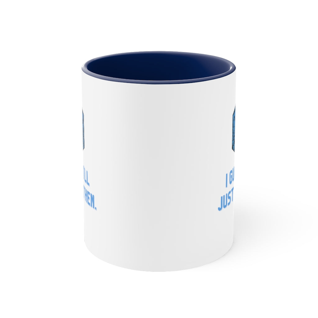I Guess I'll Just Die Then Accent Coffee Mug, 11oz