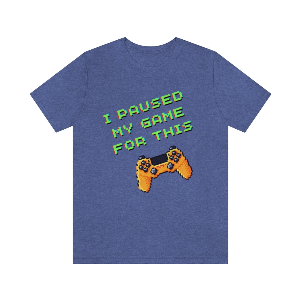 I Paused My Game For This Retro Pixel Unisex Jersey Short Sleeve Tee