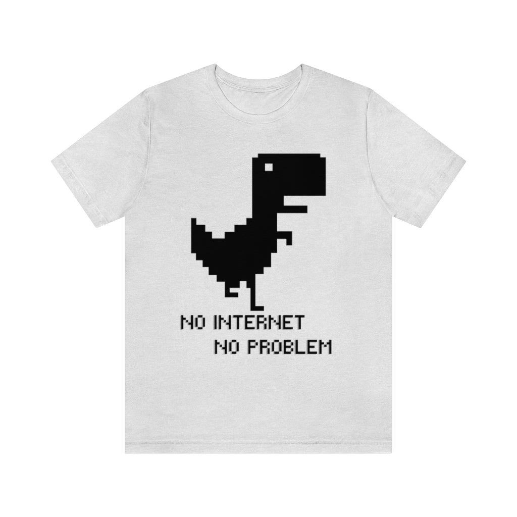 No Internet No Problem Unisex Jersey Short Sleeve Tee